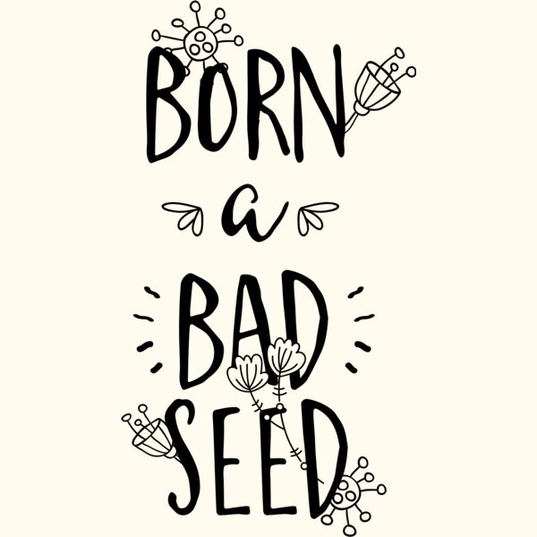 Born A Bad Seed Thumbnail