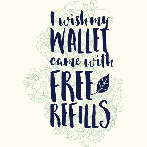I Wish My Wallet Came With Free Refills Thumbnail