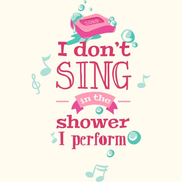I Don't Sing In The Shower, I Perform Thumbnail