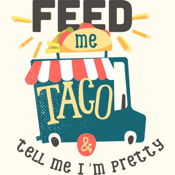 Feed Me Taco And Tell Me I'm Pretty Thumbnail